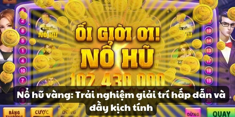 Mẹo đánh rồng hổ - Hướng dẫn từ A đến Z để thành công 8 Nổ hũ vàng: Trải nghiệm giải trí hấp dẫn và đầy kịch tính