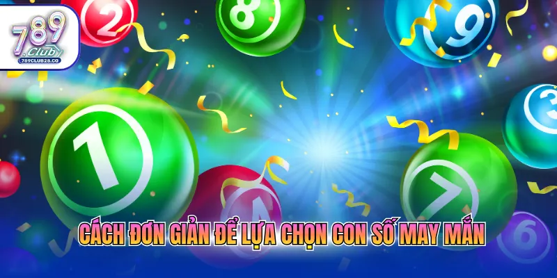 Cách đơn giản để lựa chọn con số may mắn