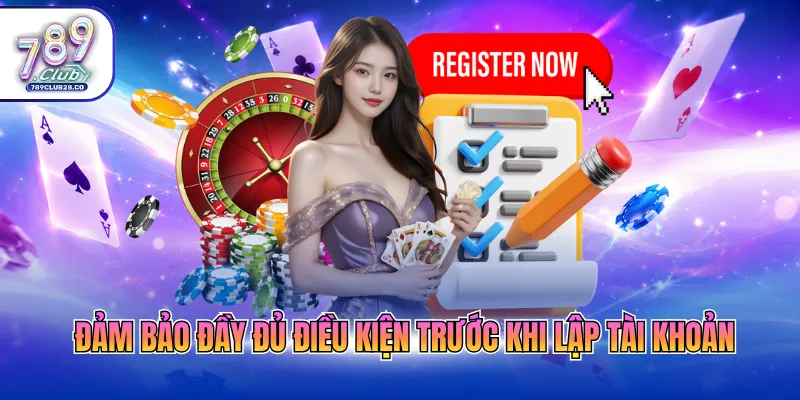 Đảm bảo đầy đủ điều kiện trước khi lập tài khoản