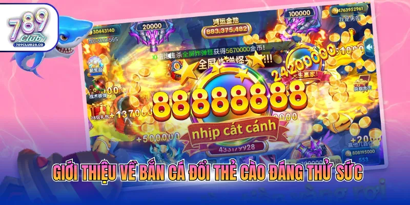 Giới thiệu về bắn cá đổi thẻ cào đáng thử sức