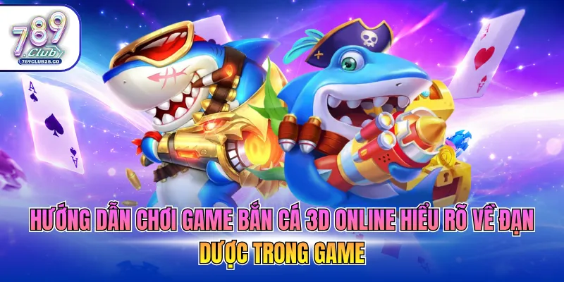 Hướng dẫn chơi game bắn cá 3d online hiểu rõ về đạn dược trong game