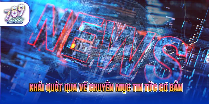 Khái quát qua về chuyên mục tin tức cơ bản