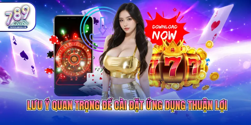 Lưu ý quan trọng để cài đặt ứng dụng thuận lợi
