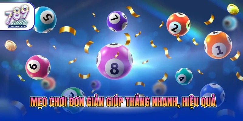 Mẹo chơi đơn giản giúp thắng nhanh, hiệu quả