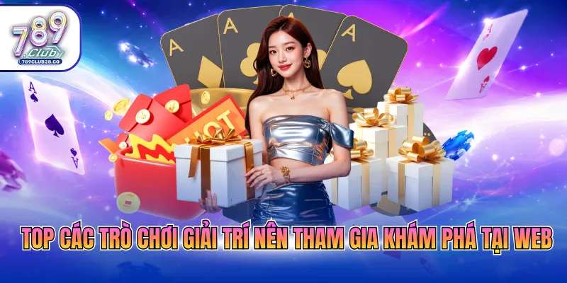 Top các trò chơi giải trí nên tham gia khám phá tại web